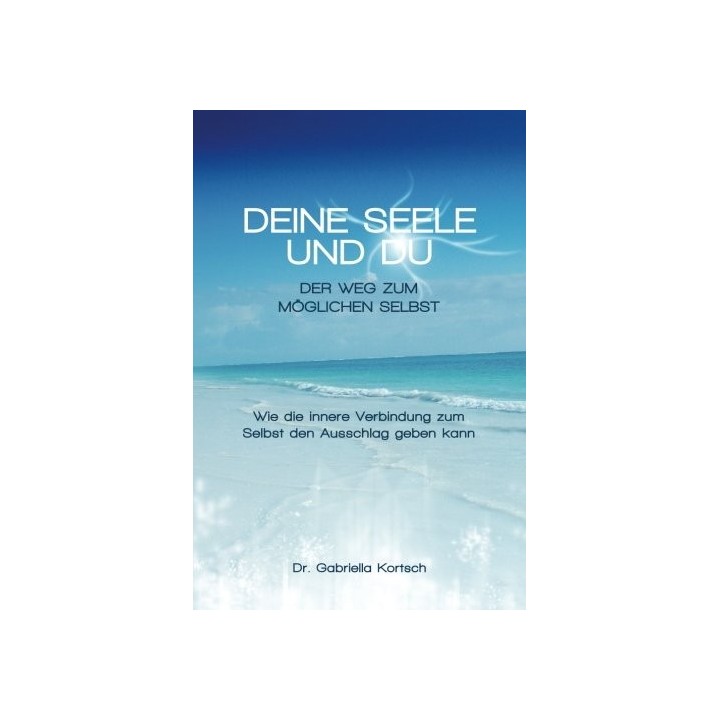 Deine Seele Und Du: Der Weg Zum Möglichen Selbst