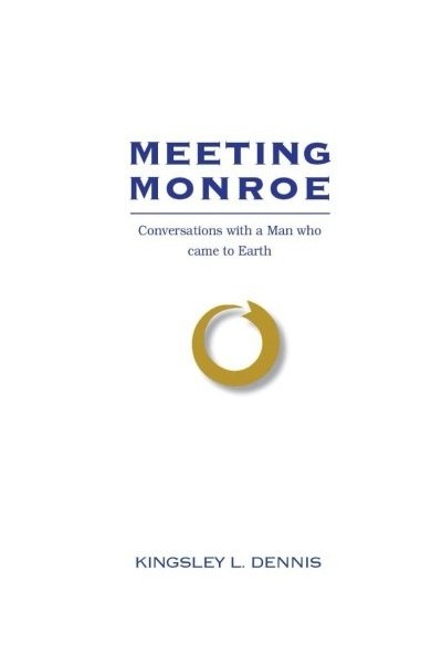 Meeting Monroe: Conversations With A Man Who Came To Earth
