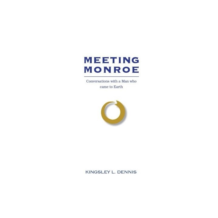 Meeting Monroe: Conversations With A Man Who Came To Earth
