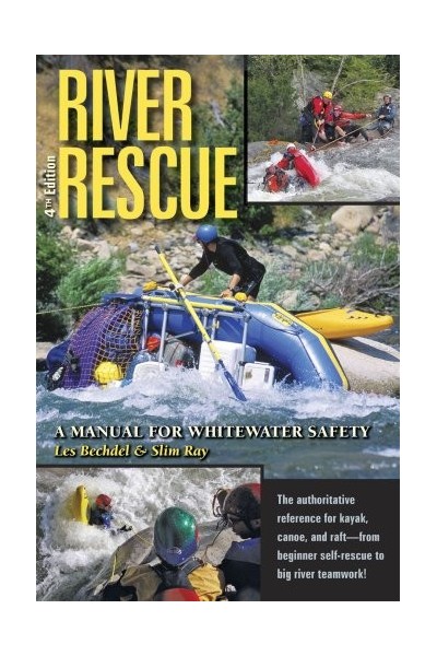 River Rescue: A Manual For Whitewater Safety, 4th Ed.