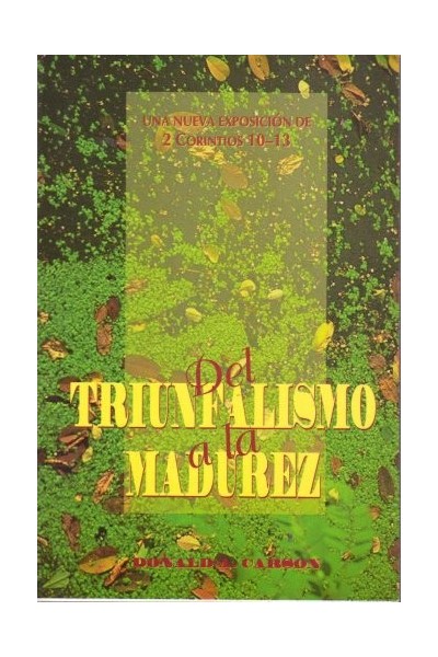Del Triunfalismo A La Madurez: una nueva exposición de 2 Corintios, 10-13