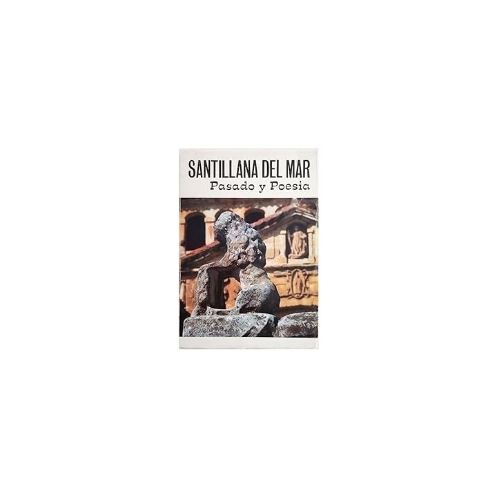 SANTILLANA DEL MAR. Pasado y Poesía.