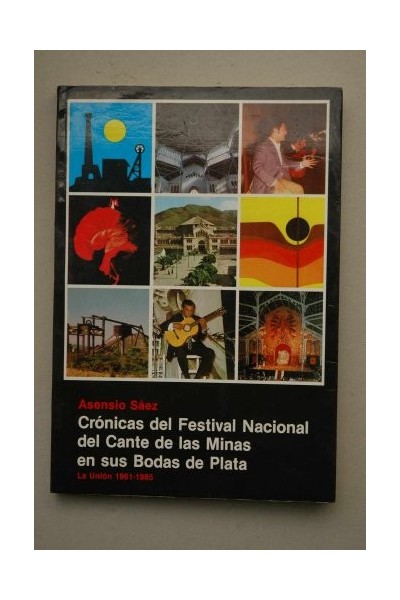 Crónicas del Festival Nacional del Cante de las Minas en sus Bodas de Plata. La Unión 1961-1985 (Dedicatoria y firma autógrafa del autor, Primera edición) PAGINAS 176 A 200 SUELTAS