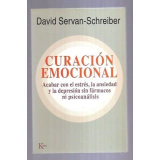 Curacion Emocional: Acabar con el estrés, la ansiedad y la depresión sin fármacos ni psicoanálisis.