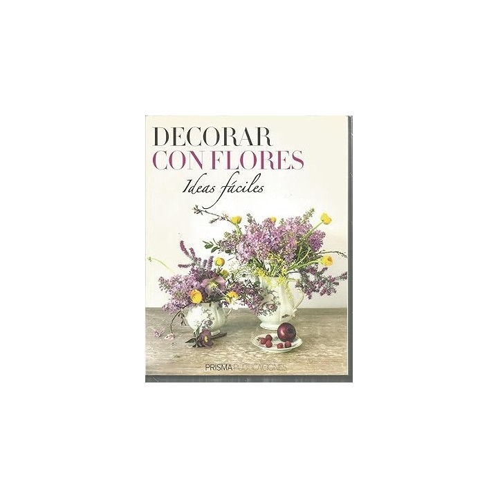 DECORAR CON FLORES. Ideas fáciles