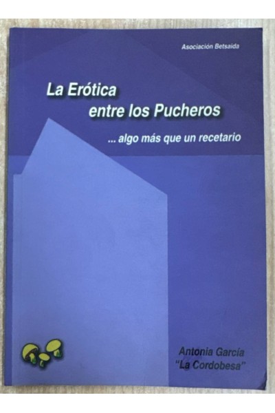 LA EROTICA ENTRE LOS PUCHEROS... Algo más que un recetario.