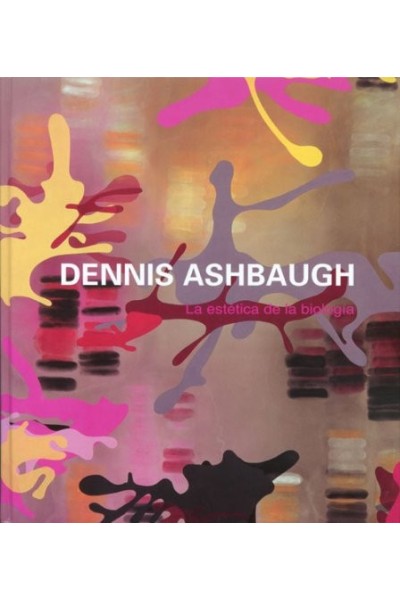 Dennis Ashbaugh: La estetica de la biologia / The Aesthetics of Biology: Institut Valencià d'Art Modern, 24 IX-18 XI 2007