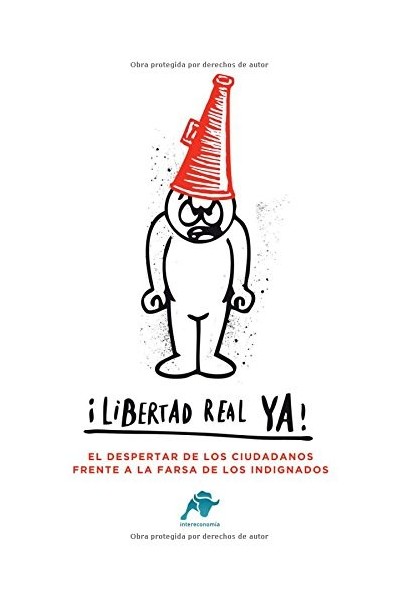 Libertad real ya!: el despertador de los ciudadanos frente a la farsa de los indignados (Primera edición)