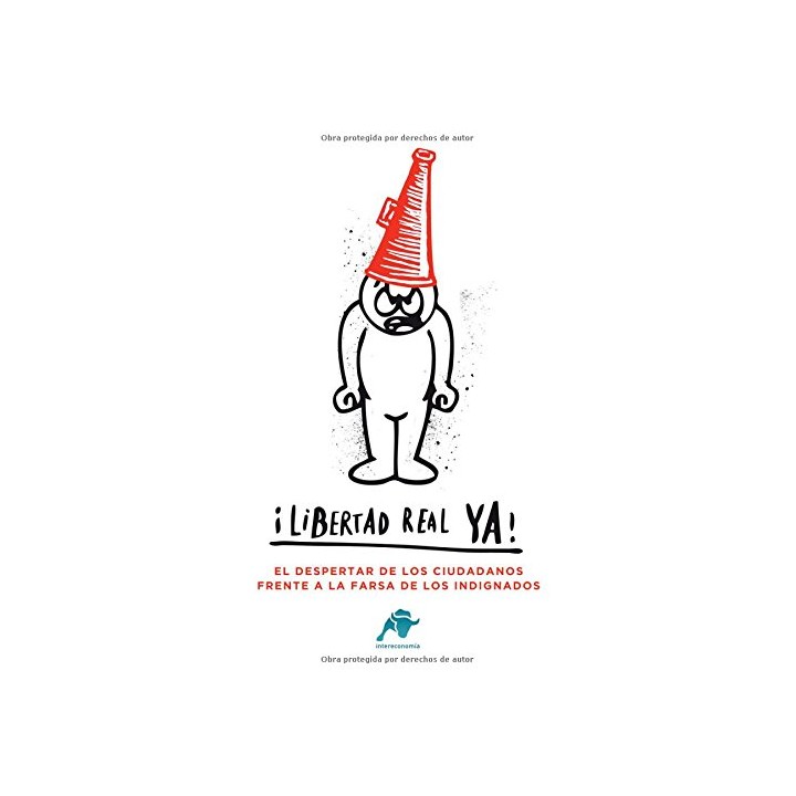 Libertad real ya!: el despertador de los ciudadanos frente a la farsa de los indignados (Primera edición)