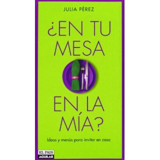 En Tu Mesa O En La Mía? Ideas Y Menús Para Invitar En Casa.