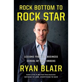 Rock Bottom To Rock Star: Lessons From The Business School Of Hard Knocks