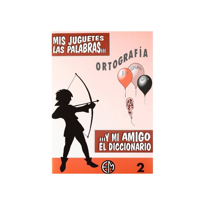 Mis Juguetes Las Palabras. Y Mi Amigo El Diccionario 2 Primaria ORTOGRAFÍA