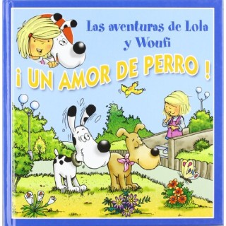 Las Aventuras De Lola Y Woufí: Un Amor De Perro
