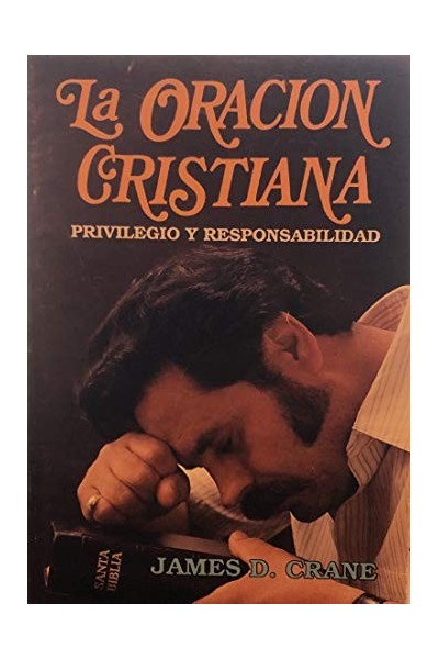 La Oracion Cristiana. privilegio y responsabilidad (Primera edición)