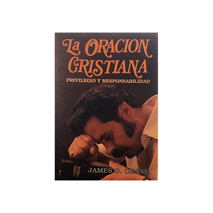 La Oracion Cristiana. privilegio y responsabilidad (Primera edición)