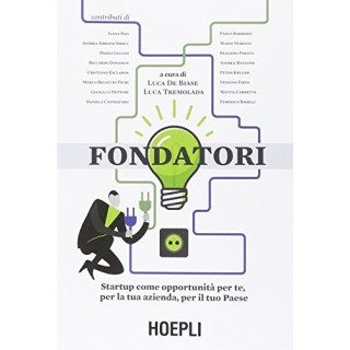 Fondatori. Startup Come Opportunità Per Te, Per La Tua Azienda, Per Il Tuo Paese