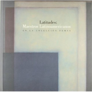 Latitudes: Maestros Latinoamericanos En La Coleccion Femsa