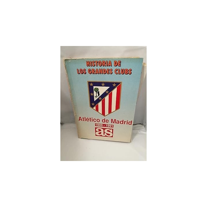 HISTORIA DE LOS GRANDES CLUBS:  Atlético de Madrid. 1903-1991.