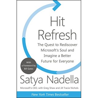 Hit Refresh. The Quest to Rediscover Microsoft's Soul and Imagine a Better Future for Everyone