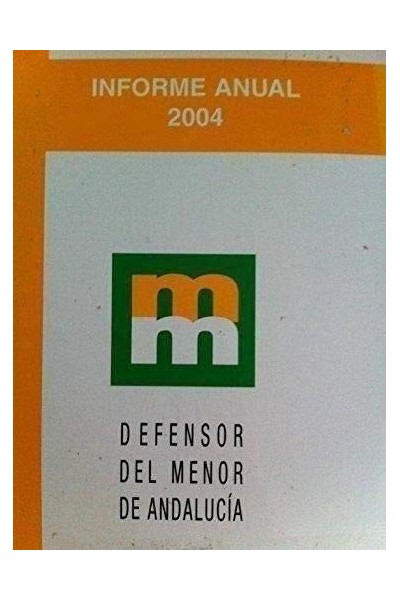 Informe Anual 2004. Informe al Parlamento de Andalucía dando cuenta de la gestión realizada por el Defensor del Menor de Andalucía en año 2004