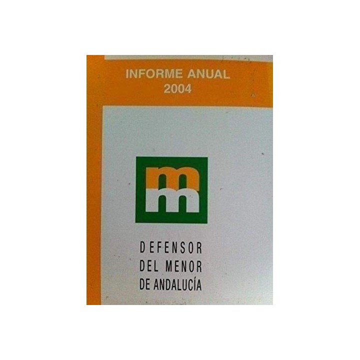 Informe Anual 2004. Informe al Parlamento de Andalucía dando cuenta de la gestión realizada por el Defensor del Menor de Andalucía en año 2004