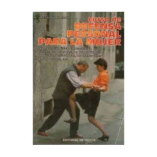 Curso De Defensa Personal Para La Mujer: la preparacion fisica, la preparacion tecnica : las posiciones, los puntos vitales, las tecnicas psicolgicas, los objetos utiles para la defensa, etc. (Primera edición)